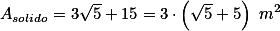 A_{solido}=3\sqrt5+15=3\cdot \left(\sqrt5+5\right) \ m^2